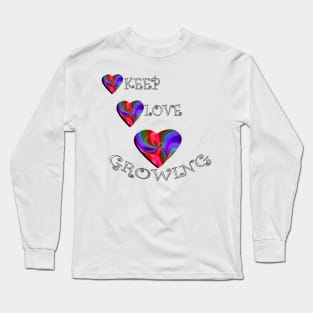 Inspirational Quote Keep Love Growing, Beautiful Message, Apparel, Home Decor & Gifts Long Sleeve T-Shirt